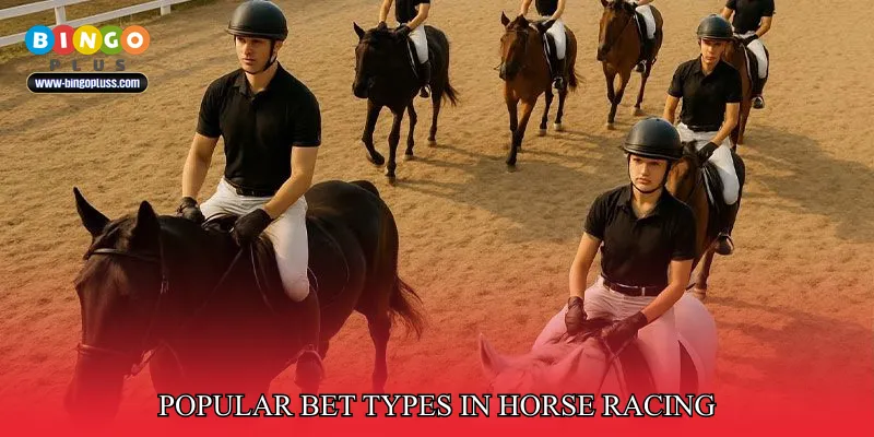 Popular Bet Types in Horse Racing