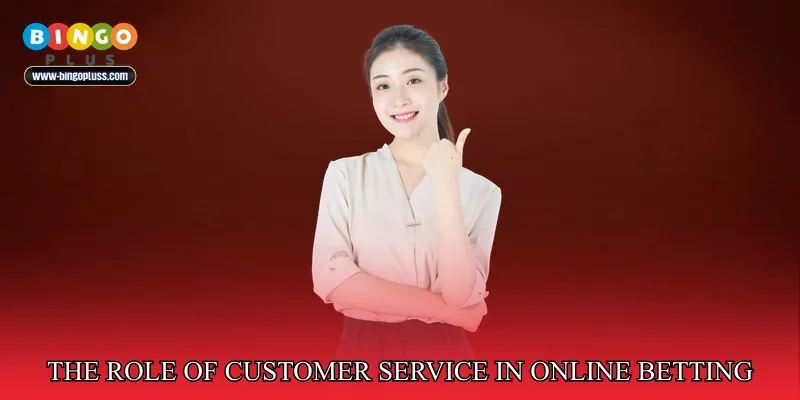 The Role Of Customer Service In Online Betting